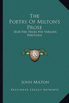 portada the poetry of milton's prose: selected from his various writings (en Inglés)