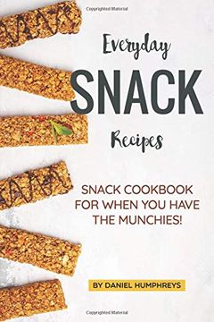 portada Everyday Snack Recipes: Snack Cookbook for When you Have the Munchies! (in English)