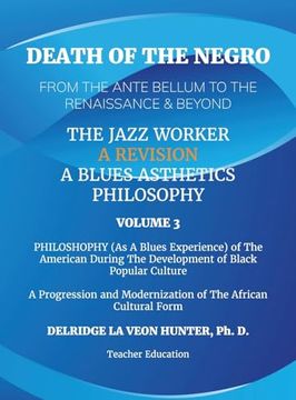 portada Death of The Negro From The Ante Bellum To The Renaissance & Beyond: An African American Experience In The Development of Black Popular Culture: The J (in English)