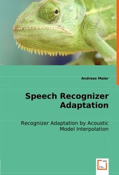 portada Speech Recognizer Adaptation: Recognizer Adaptation by Acoustic Model Interpolation