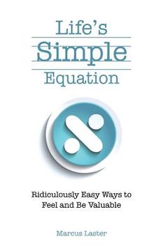 portada Life's Simple Equation: Ridiculously Easy Ways to Feel and Be Valuable (en Inglés)