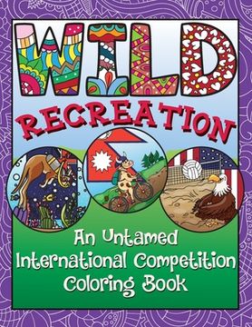 portada WILD Recreation: An Untamed International Competition Coloring Book (en Inglés)
