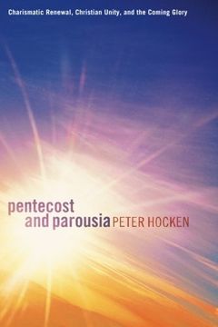 portada Pentecost and Parousia: Charismatic Renewal, Christian Unity, and the Coming Glory (en Inglés)