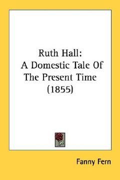 portada ruth hall: a domestic tale of the present time (1855) (en Inglés)