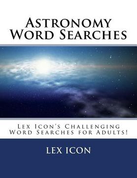 portada Astronomy Word Searches: Lex Icon's Challenging Word Searches for Adults! (in English)