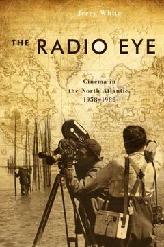portada The Radio Eye: Cinema in the North Atlantic, 1958-1988 (Film and Media Studies) (en Inglés)