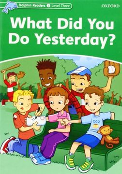 portada Dolphin Readers: Level 3: 525-Word Vocabulary What did you do Yesterday? (en Inglés)