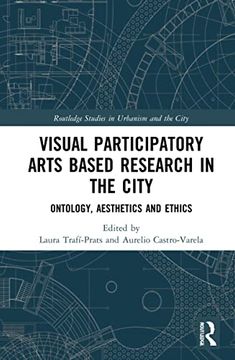 portada Visual Participatory Arts Based Research in the City: Ontology, Aesthetics and Ethics (Routledge Studies in Urbanism and the City) (in English)