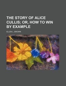 portada the story of alice cullis; or, how to win by example