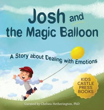 portada Josh And The Magic Balloon: A Children's Book About Anger Management, Emotional Management, and Making Good Choices Dealing with Social Issues (en Inglés)