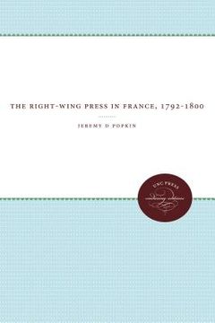 portada the right-wing press in france, 1792-1800 (en Inglés)