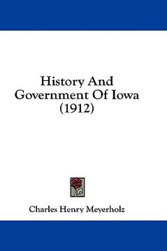 portada history and government of iowa (1912) (en Inglés)