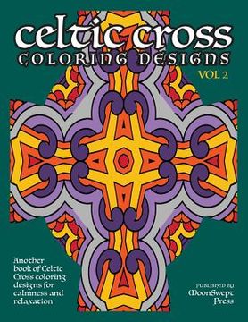 portada Celtic Cross Coloring Book: Another Book of Designs for Calmness and Relaxation (en Inglés)
