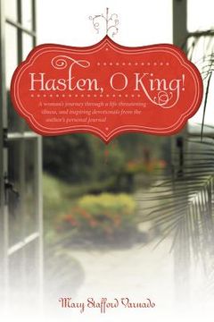 portada hasten, o king!: a woman's journey through a life-threatening illness, and inspiring devotionals from the author's personal journal (en Inglés)