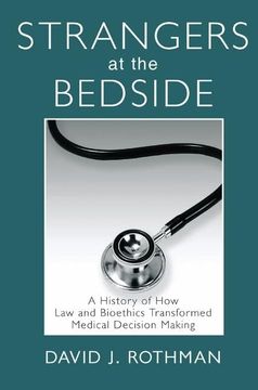 portada Strangers at the Bedside: A History of How Law and Bioethics Transformed Medical Decision Making (en Inglés)