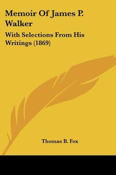 portada memoir of james p. walker: with selections from his writings (1869) (in English)