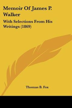 portada memoir of james p. walker: with selections from his writings (1869) (en Inglés)