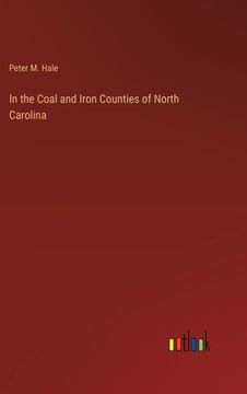 portada In the Coal and Iron Counties of North Carolina (en Inglés)