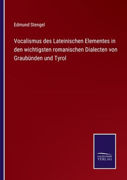 portada Vocalismus des Lateinischen Elementes in den wichtigsten romanischen Dialecten von Graubünden und Tyrol (in German)