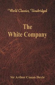 portada The White Company (World Classics, Unabridged) (in English)
