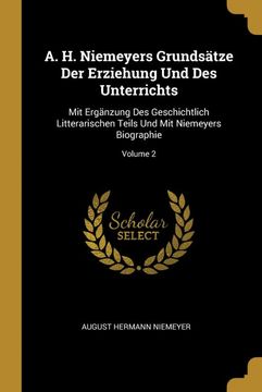 portada A. H. Niemeyers Grundsätze der Erziehung und des Unterrichts: Mit Ergänzung des Geschichtlich Litterarischen Teils und mit Niemeyers Biographie; Volume 2 