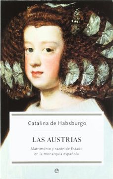 portada Las Austrias: Matrimonio y Razon de Estado en la Monarquia Españo la