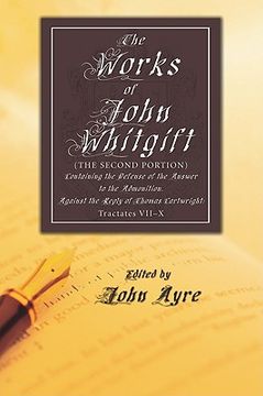 portada the works of john whitgift: (the second portion) containing the defense of the answer to the admonition. against the reply of thomas cartwright: t (en Inglés)
