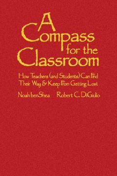 portada a compass for the classroom: how teachers (and students) can find their way & keep from getting lost (in English)