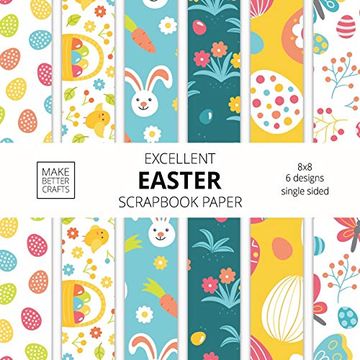 portada Excellent Easter Scrapbook Paper: 8x8 Easter Holiday Designer Paper for Decorative Art, diy Projects, Homemade Crafts, Cute art Ideas for any Crafting Project 