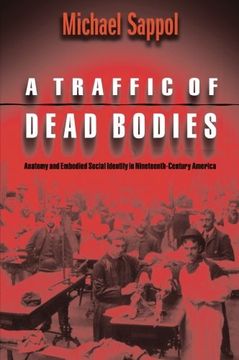 portada A Traffic of Dead Bodies: Anatomy and Embodied Social Identity in Nineteenth-Century America (en Inglés)