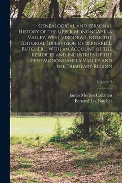 portada Genealogical and Personal History of the Upper Monongahela Valley, West Virginia, Under the Editorial Supervision of Bernard L. Butcher ... With an Ac (en Inglés)