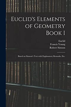 portada Euclid's Elements of Geometry Book i [Microform]: Based on Simson's Text With Explanatory Remarks, Etc. (en Inglés)