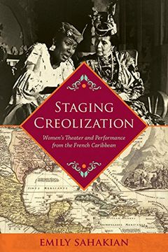 portada Staging Creolization: Women's Theater and Performance from the French Caribbean (New World Studies Modern Language Initiative)