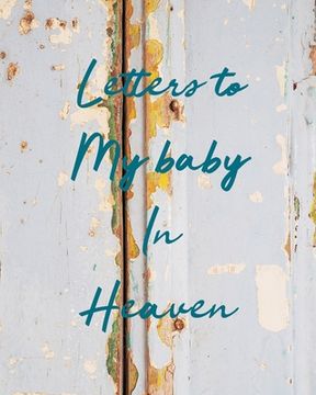 portada Letters To My Baby In Heaven: A Diary Of All The Things I Wish I Could Say Newborn Memories Grief Journal Loss of a Baby Sorrowful Season Forever In