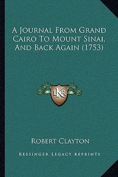 portada a journal from grand cairo to mount sinai, and back again (1753) (en Inglés)