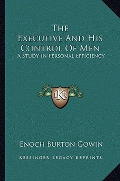 portada the executive and his control of men: a study in personal efficiency (en Inglés)