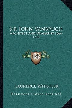 portada sir john vanbrugh: architect and dramatist 1664-1726 (en Inglés)