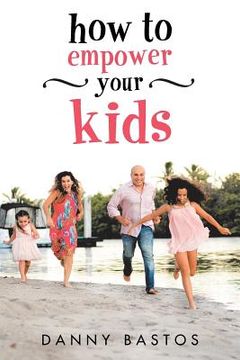 portada How to Empower Your Kids (in English)