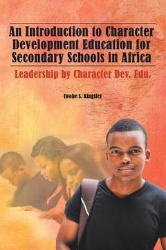 portada An Introduction to Character Development Education for Secondary Schools in Africa: Leadership by Character Dev. Edu. (en Inglés)