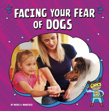 portada Facing Your Fear of Dogs (Facing Your Fears) (en Inglés)