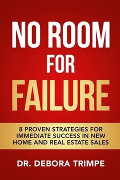 portada No Room For Failure: 8 Proven Strategies For Immediate Success in New Home and Real Estate Sales (en Inglés)
