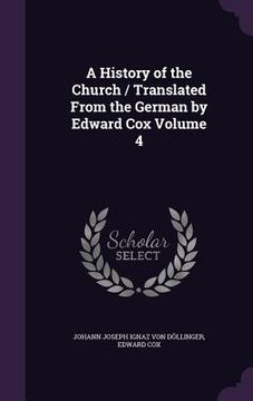portada A History of the Church / Translated From the German by Edward Cox Volume 4 (en Inglés)