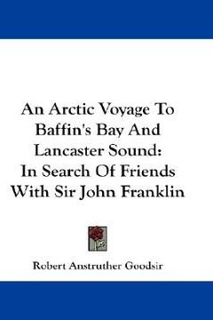 portada an arctic voyage to baffin's bay and lancaster sound: in search of friends with sir john franklin