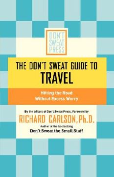 portada the don't sweat guide to travel: hitting the road without excess worry (in English)