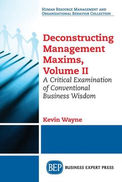 portada Deconstructing Management Maxims, Volume ii: A Critical Examination of Conventional Business Wisdom (en Inglés)