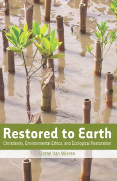 portada Restored to Earth: Christianity, Environmental Ethics, and Ecological Restoration (en Inglés)