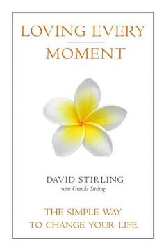 portada Loving Every Moment: The Simple Way to Change Your Life (in English)