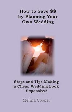 portada how to save money by planning your own wedding (en Inglés)