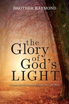 portada The Glory of God's Light: Connect with God Through His Light, Love, and Word (en Inglés)