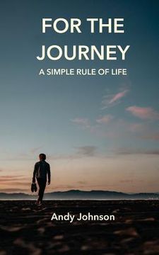 portada For The Journey: A Simple Rule Of Life (in English)